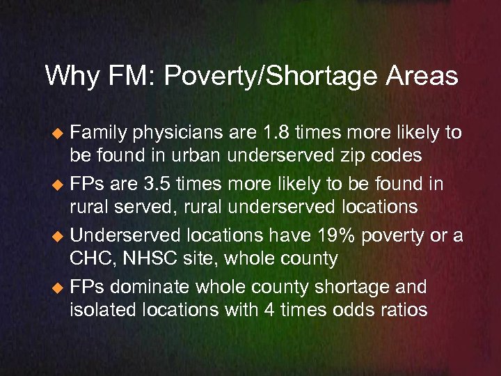Why FM: Poverty/Shortage Areas Family physicians are 1. 8 times more likely to be