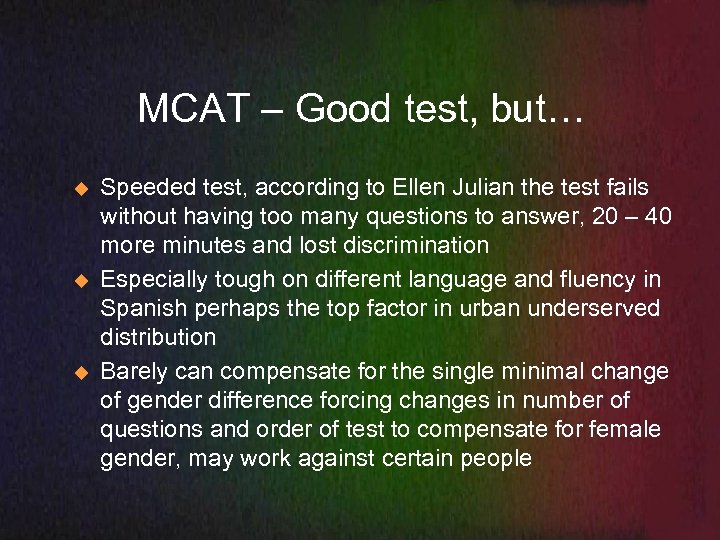 MCAT – Good test, but… u u u Speeded test, according to Ellen Julian