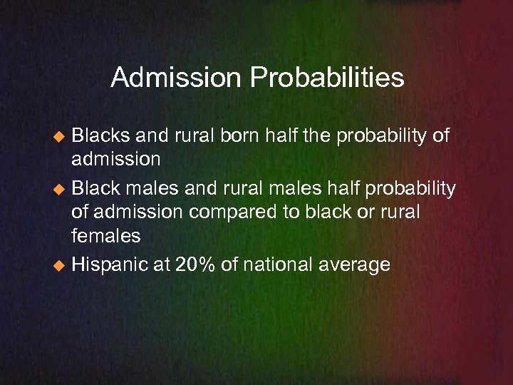Admission Probabilities Blacks and rural born half the probability of admission u Black males