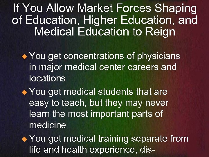 If You Allow Market Forces Shaping of Education, Higher Education, and Medical Education to