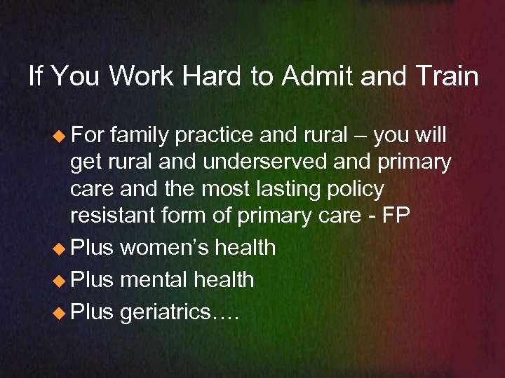 If You Work Hard to Admit and Train u For family practice and rural
