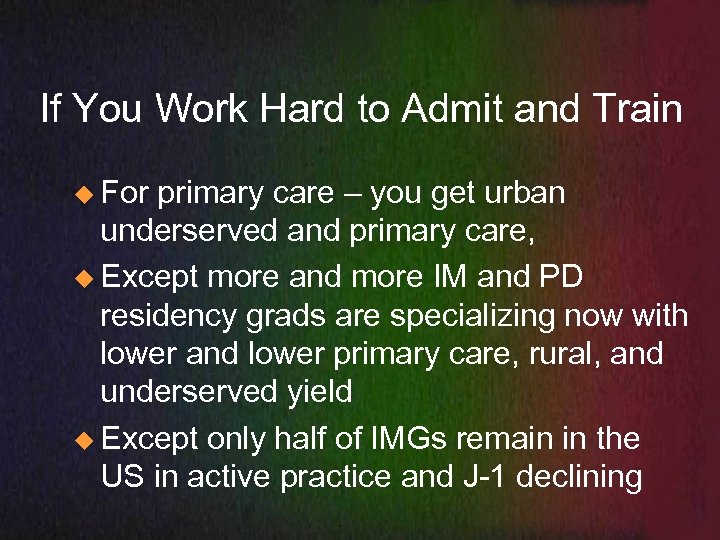 If You Work Hard to Admit and Train u For primary care – you