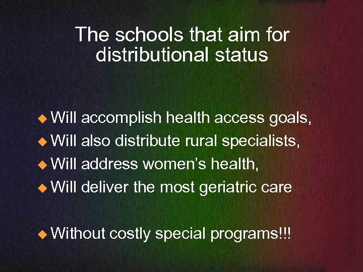 The schools that aim for distributional status u Will accomplish health access goals, u