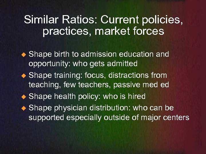 Similar Ratios: Current policies, practices, market forces Shape birth to admission education and opportunity: