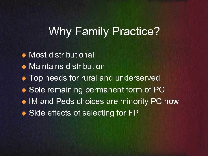 Why Family Practice? Most distributional u Maintains distribution u Top needs for rural and