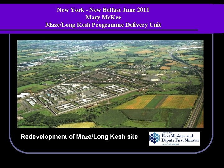 New York - New Belfast June 2011 Mary Mc. Kee Maze/Long Kesh Programme Delivery