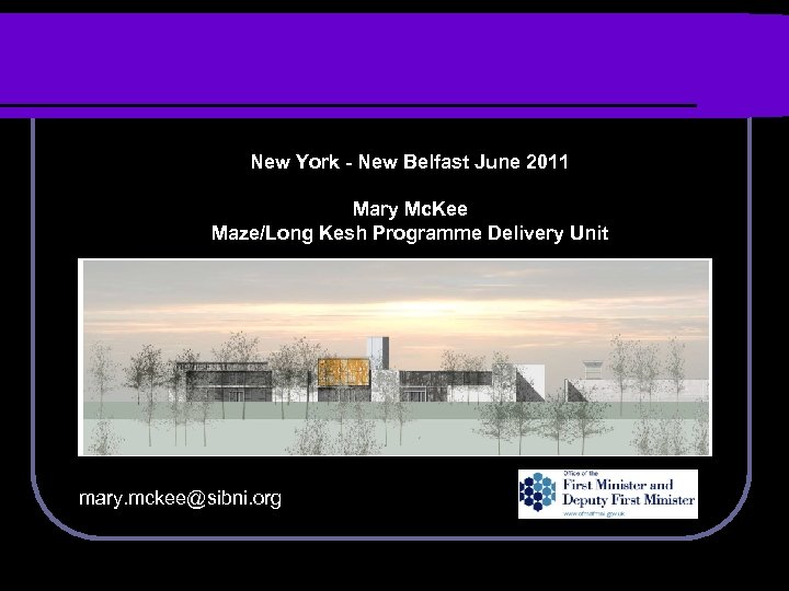 New York - New Belfast June 2011 Mary Mc. Kee Maze/Long Kesh Programme Delivery