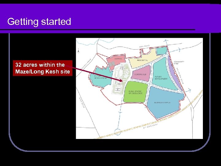 Getting started 32 acres within the Maze/Long Kesh site 