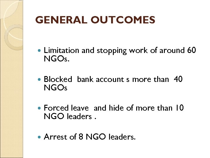 GENERAL OUTCOMES Limitation and stopping work of around 60 NGOs. Blocked bank account s