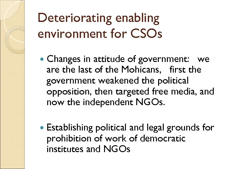 Deteriorating enabling environment for CSOs Changes in attitude of government: we are the last