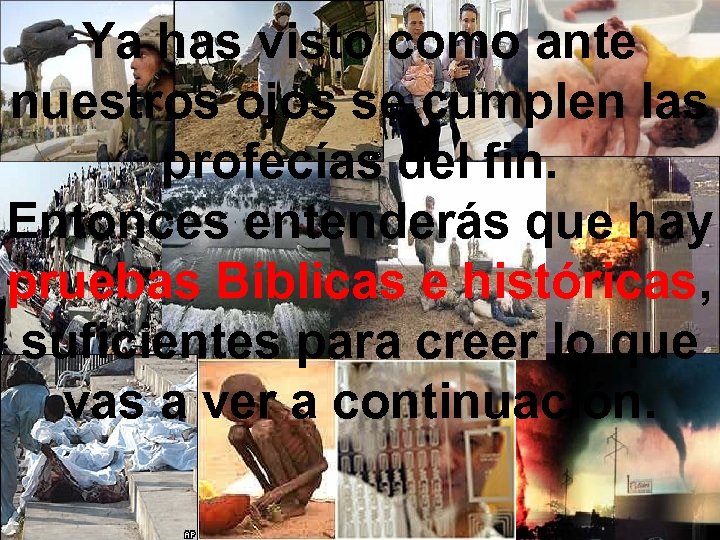 Ya has visto como ante nuestros ojos se cumplen las profecías del fin. Entonces