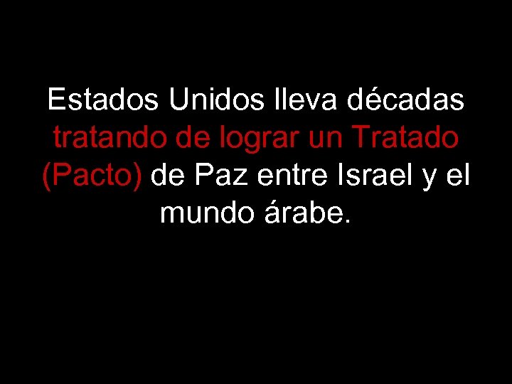 Estados Unidos lleva décadas tratando de lograr un Tratado (Pacto) de Paz entre Israel