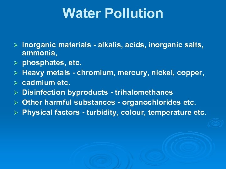 Water Pollution Inorganic materials - alkalis, acids, inorganic salts, ammonia, phosphates, etc. Heavy metals