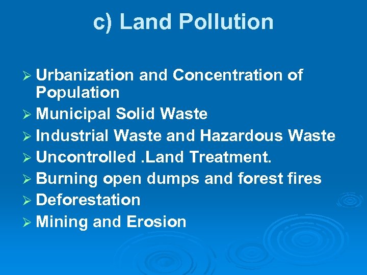 c) Land Pollution Urbanization and Concentration of Population Municipal Solid Waste Industrial Waste and