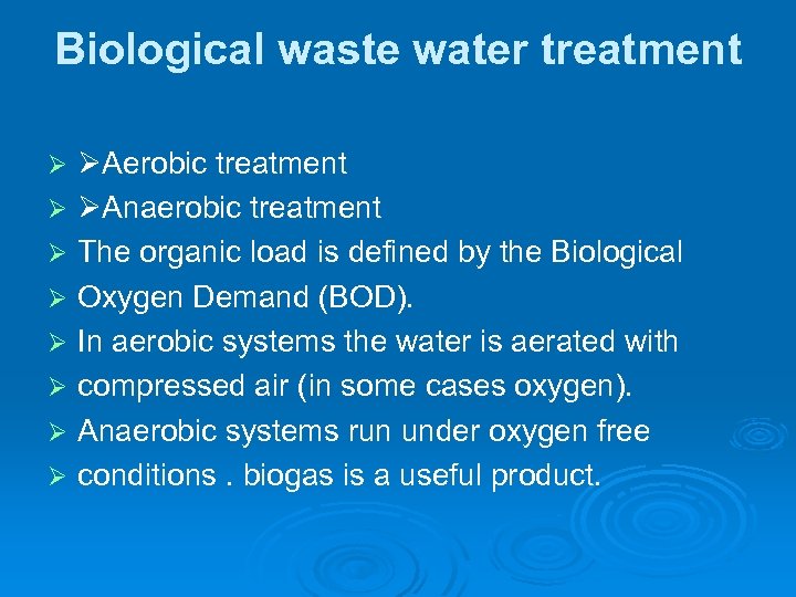 Biological waste water treatment Aerobic treatment Anaerobic treatment The organic load is defined by