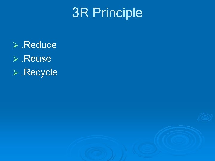 3 R Principle . Reduce . Reuse . Recycle 