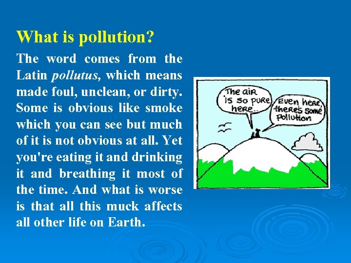 What is pollution? The word comes from the Latin pollutus, which means made foul,