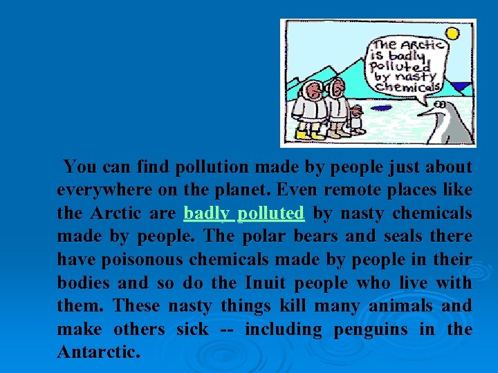 You can find pollution made by people just about everywhere on the planet. Even