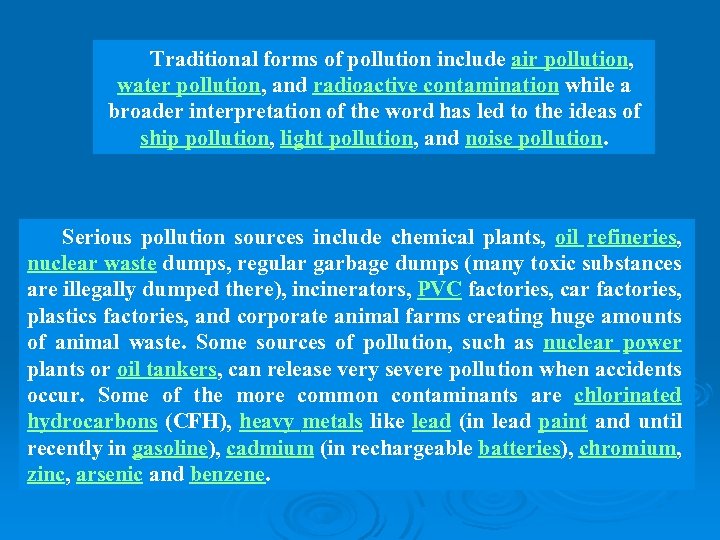 Traditional forms of pollution include air pollution, water pollution, and radioactive contamination while a
