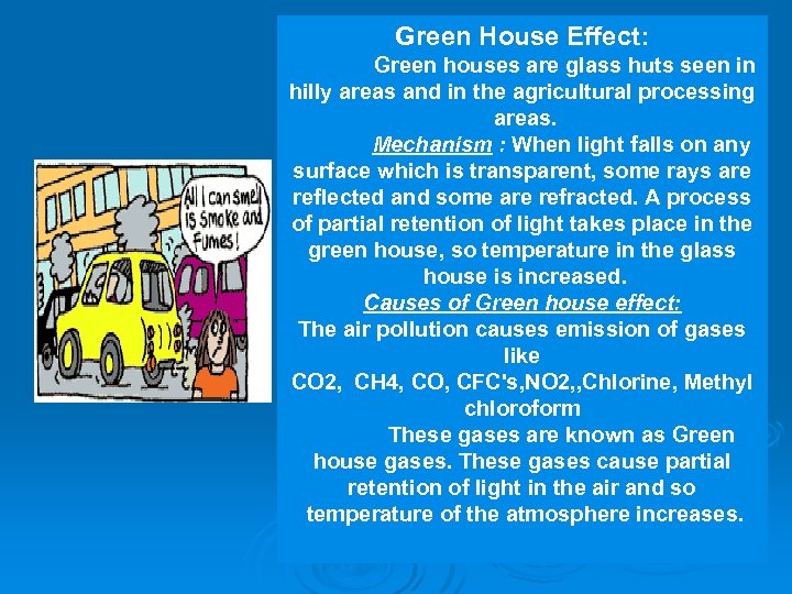  Green House Effect: Green houses are glass huts seen in hilly areas and
