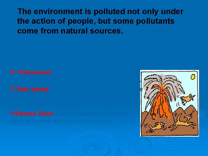  The environment is polluted not only under the action of people, but some