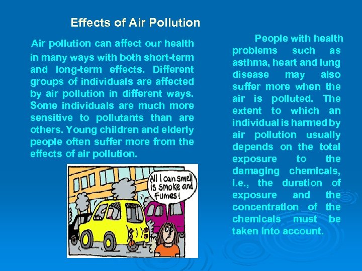 Effects of Air Pollution Air pollution can affect our health in many ways with