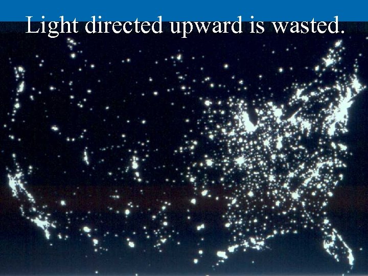 Light directed upward is wasted. 