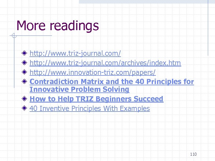 More readings http: //www. triz-journal. com/archives/index. htm http: //www. innovation-triz. com/papers/ Contradiction Matrix and