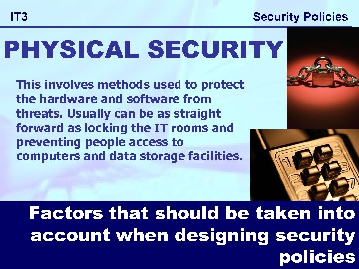 Security Policies IT 3 PHYSICAL SECURITY This involves methods used to protect the hardware