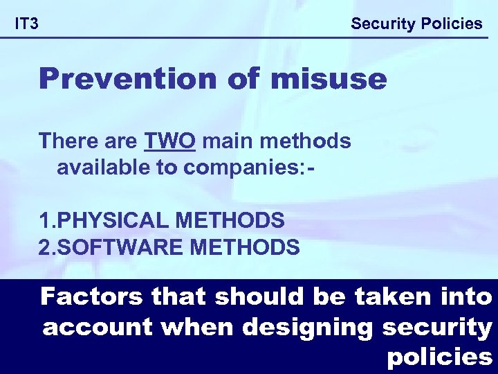Security Policies IT 3 Prevention of misuse There are TWO main methods available to