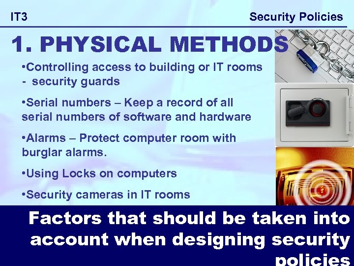 Security Policies IT 3 1. PHYSICAL METHODS • Controlling access to building or IT