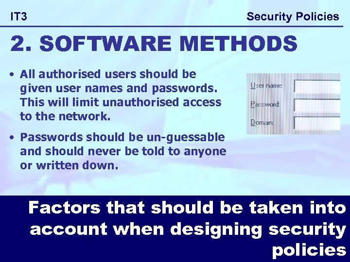 Security Policies IT 3 2. SOFTWARE METHODS • All authorised users should be given