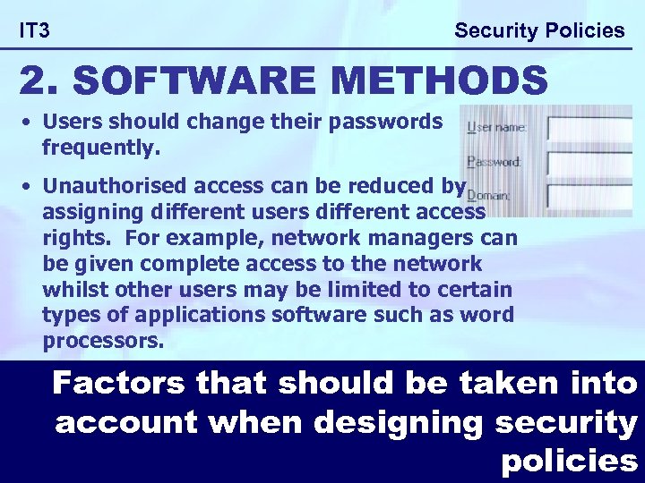 Security Policies IT 3 2. SOFTWARE METHODS • Users should change their passwords frequently.