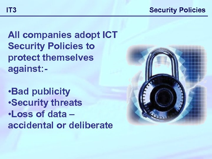 IT 3 All companies adopt ICT Security Policies to protect themselves against: - •