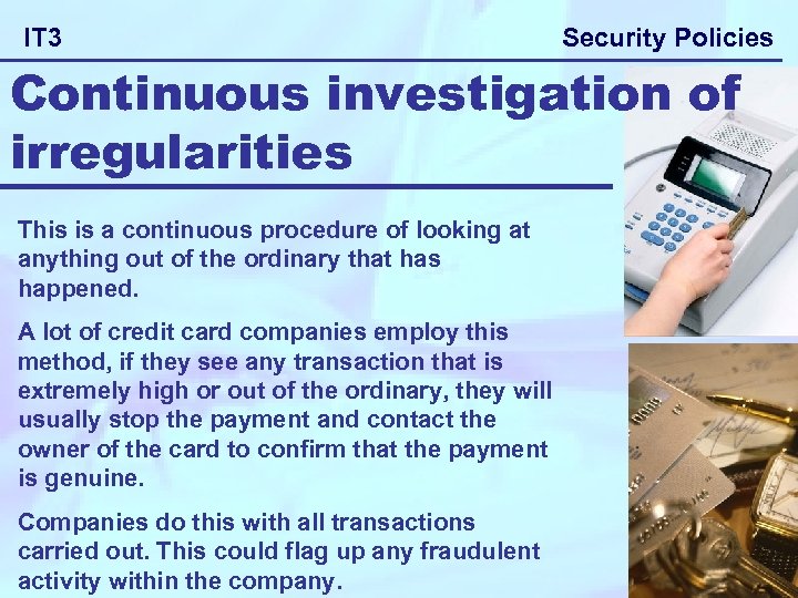 IT 3 Security Policies Continuous investigation of irregularities This is a continuous procedure of