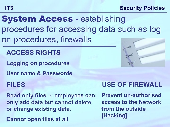 IT 3 Security Policies System Access - establishing procedures for accessing data such as