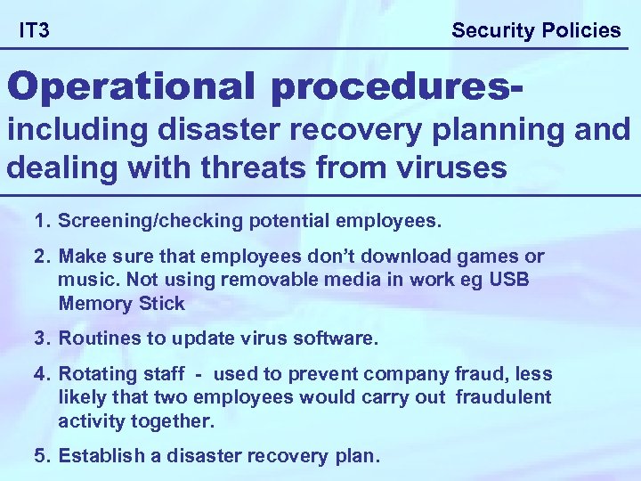 IT 3 Security Policies Operational procedures- including disaster recovery planning and dealing with threats