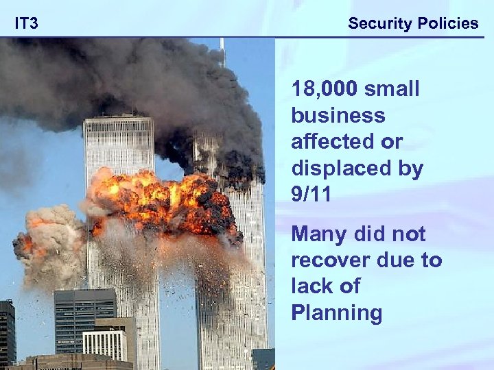 IT 3 Security Policies 18, 000 small business affected or displaced by 9/11 Many