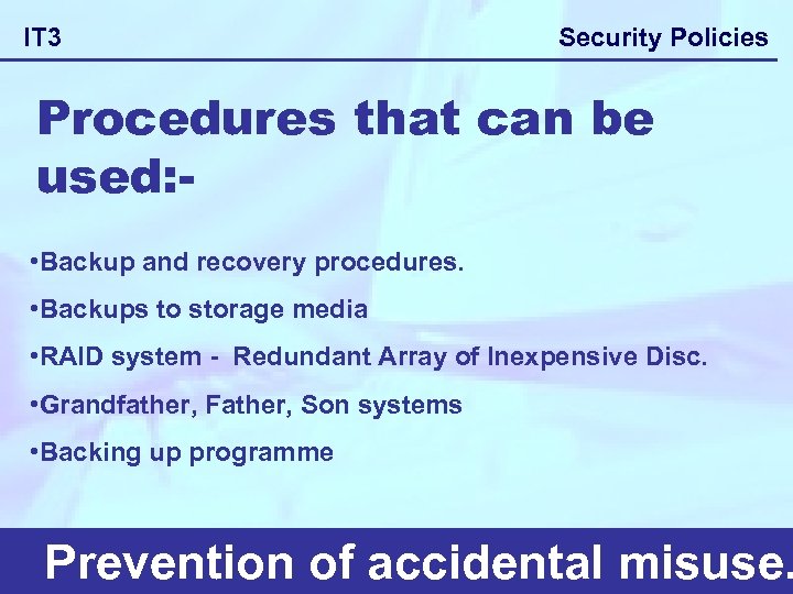 IT 3 Security Policies Procedures that can be used: • Backup and recovery procedures.