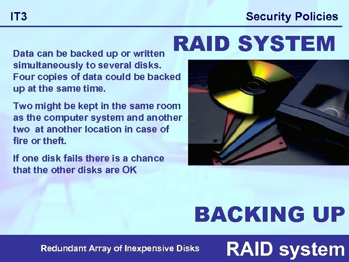 Security Policies IT 3 RAID SYSTEM Data can be backed up or written simultaneously