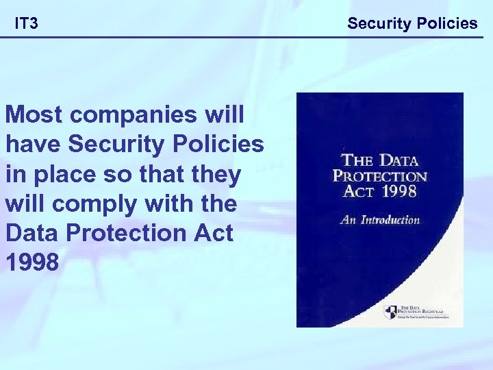 IT 3 Most companies will have Security Policies in place so that they will