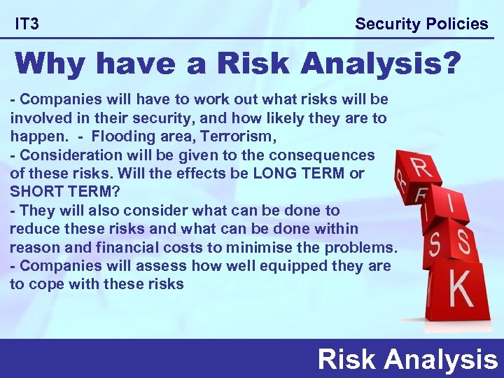 IT 3 Security Policies Why have a Risk Analysis? - Companies will have to
