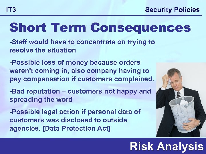 Security Policies IT 3 Short Term Consequences -Staff would have to concentrate on trying