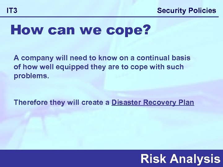 Security Policies IT 3 How can we cope? A company will need to know