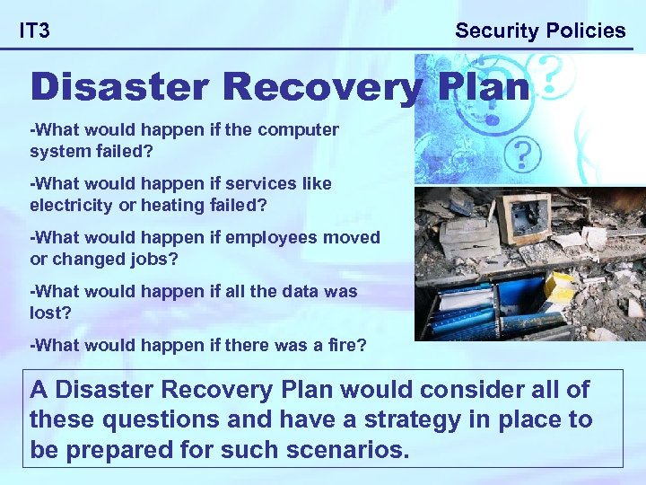 IT 3 Security Policies Disaster Recovery Plan -What would happen if the computer system