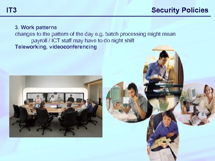 IT 3 Security Policies 3. Work patterns changes to the pattern of the day