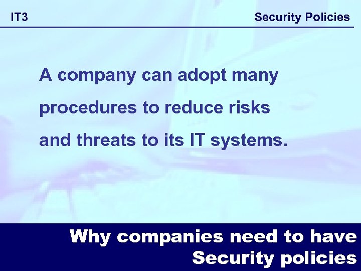 IT 3 Security Policies A company can adopt many procedures to reduce risks and