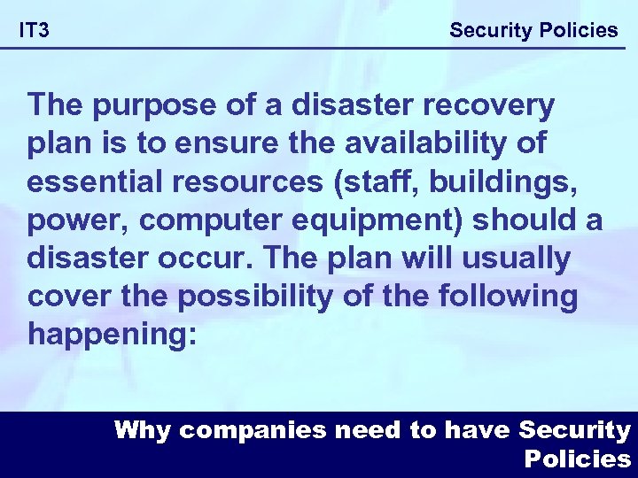 IT 3 Security Policies The purpose of a disaster recovery plan is to ensure