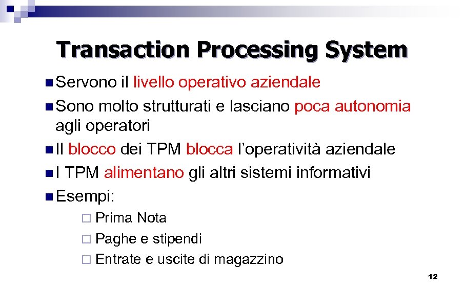 Transaction Processing System n Servono il livello operativo aziendale n Sono molto strutturati e