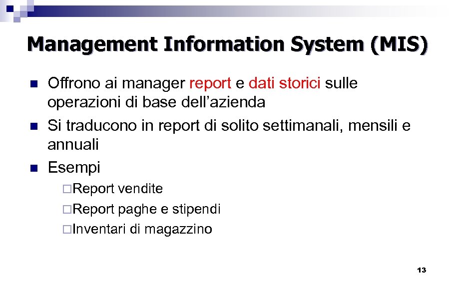 Management Information System (MIS) n n n Offrono ai manager report e dati storici
